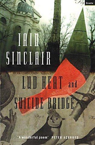 Iain Sinclair: Lud Heat and Suicide Bridge (Paperback, 2002, Granta Books)