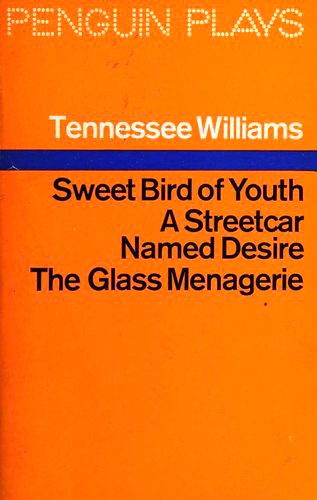 Tennessee Williams: Sweet Bird of Youth / A Streetcar Named Desire / The Glass Menagerie (Paperback, 1977, Penguin Books)