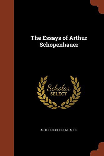 Arthur Schopenhauer: The Essays of Arthur Schopenhauer (Paperback, 2017, Pinnacle Press)