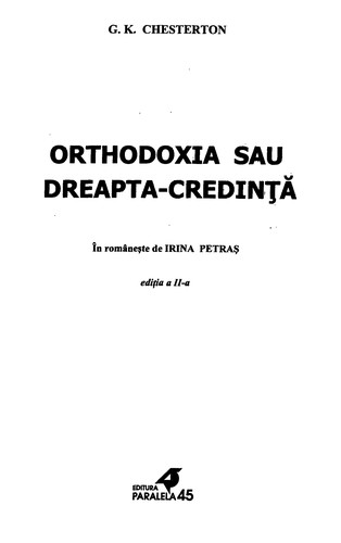 Orthodoxia sau dreapta-credințǎ (Romanian language, 2002, Editura Paralela 45)