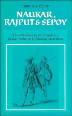 D. H. A. Kolff: Naukar, Rajput, and sepoy (1990, Cambridge University Press)