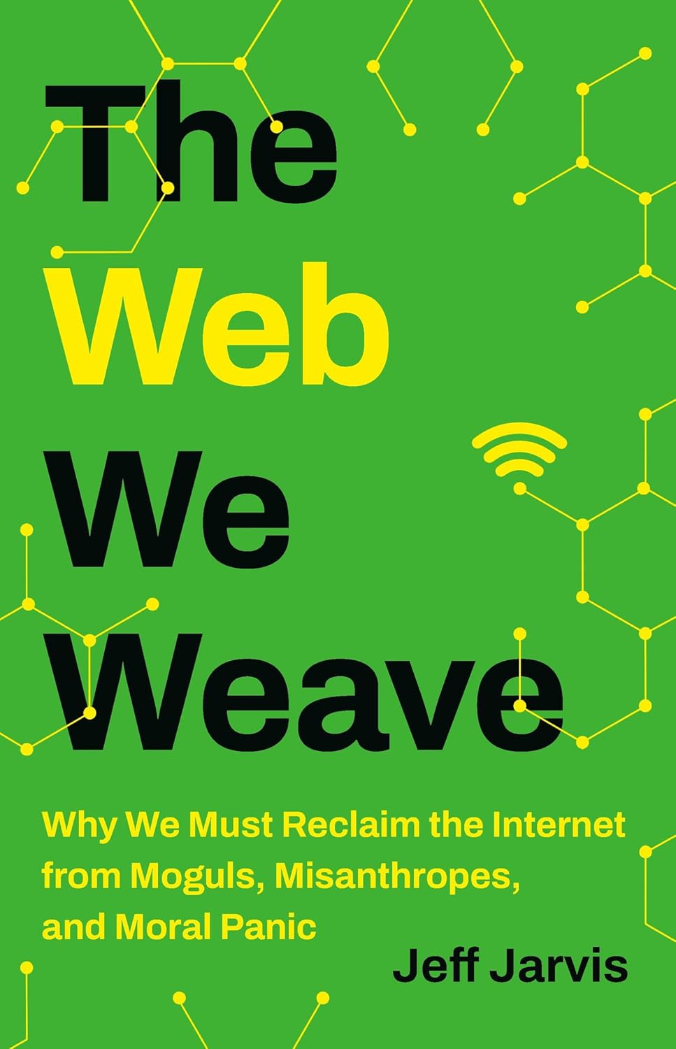 Jeff Jarvis: Web We Weave (2024, Basic Books)