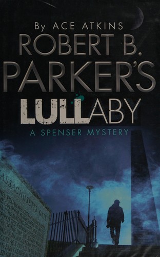 Ace Atkins: Robert B. Parker's Lullaby (2012, Quercus, Quercus Publishing Plc)
