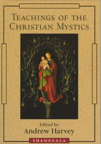 Teachings of the Christian mystics (1998, Shambhala, Distributed in the US by Random House)