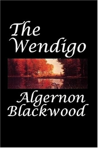 Algernon Blackwood: The Wendigo (Paperback, 2008, Copper Penny Press)