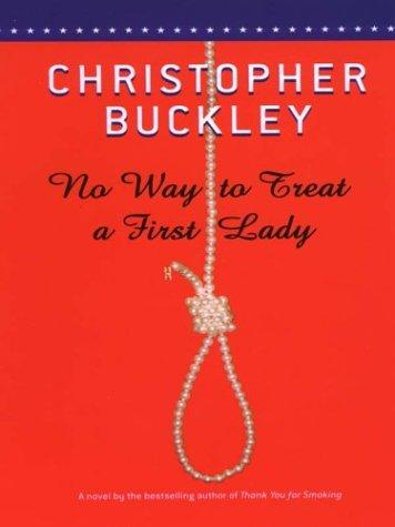 Christopher Buckley: No way to treat a First Lady (2003, Thorndike Press)