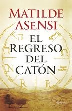 Matilde Asensi: El regreso del catón (Hardcover, Spanish language, 2015, Editorial Planeta)