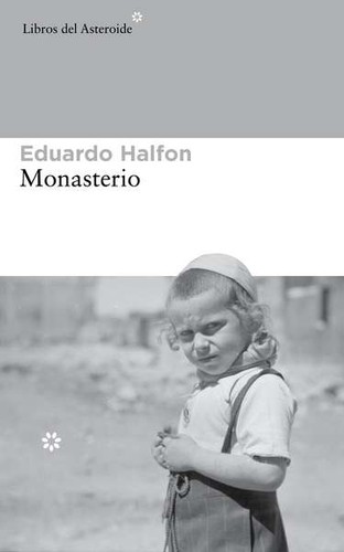 Eduardo Halfon: Monasterio (2016, Libros del Asteroide)