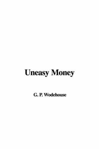 P. G. Wodehouse: Uneasy Money (Paperback, 2006, IndyPublish)