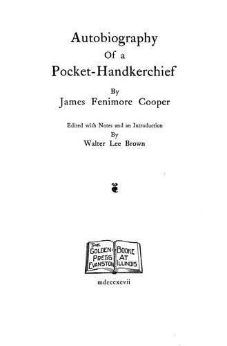 James Fenimore Cooper: Autobiography of a pocket-handkerchief (1897, Golden Booke Press)