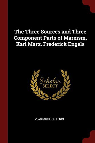 Vladimir Ilich Lenin: The Three Sources and Three Component Parts of Marxism. Karl Marx. Frederick Engels (Paperback, 2017, Andesite Press)