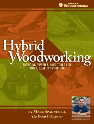Hybrid Woodworking Blending Power And Hand Tools For Quick Quality Furniture (2013, Popular Woodworking Books)