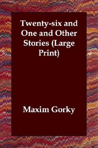 Максим Горький: Twenty-six and One and Other Stories (Large Print) (Paperback, 2003, Echo Library)