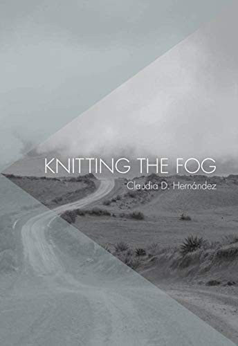 Claudia D. Hernández: Knitting the Fog (Paperback, The Feminist Press at CUNY)