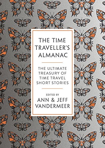 The Time Traveller's Almanac: The Ultimate Treasury of Time Travel Fiction - Brought to You from the Future (2018, Head of Zeus)