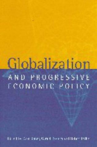 Globalization and progressive economic policy (1998, Cambridge University Press)