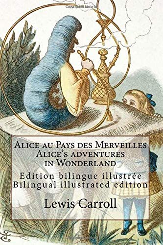 Lewis Carroll, Atlantic Editions, John Tenniel, Henri Bué: Alice au Pays des Merveilles / Alice's adventures in Wonderland (2016, Createspace Independent Publishing Platform, CreateSpace Independent Publishing Platform)