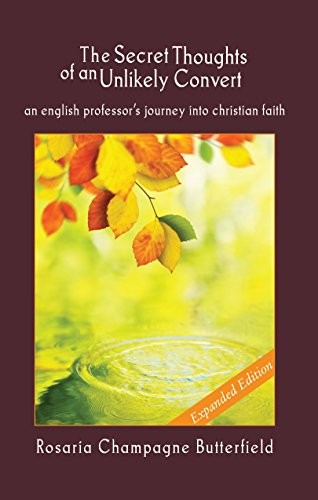 Secret Thoughts of an Unlikely Convert: An English Professor’s Journey into Christian Faith, Expanded Edition (2014, Crown and Covenant)