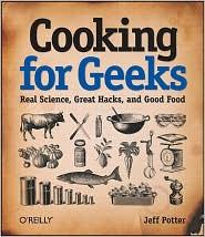 Jeff Potter: Cooking for Geeks: Real Science, Great Hacks, and Good Food (Paperback, 2010, O’Reilly Media)