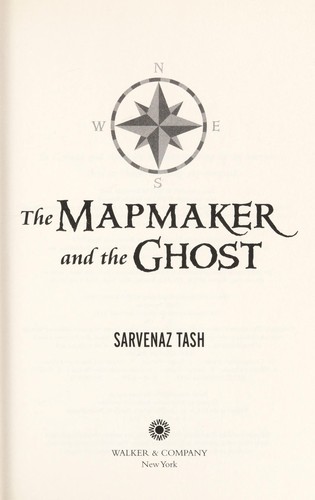 Sarvenaz Tash: The mapmaker and the ghost (2012, Walker & Co.)