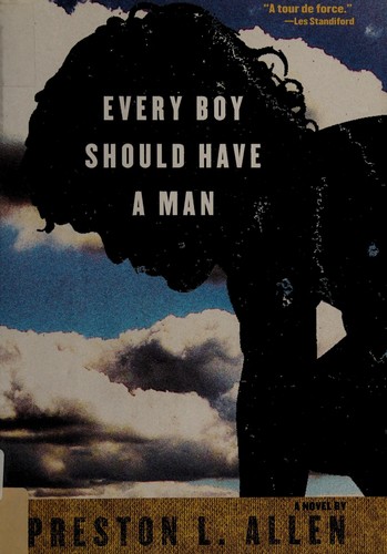 Preston L. Allen: Every boy should have a man (2013, Akashic Books)