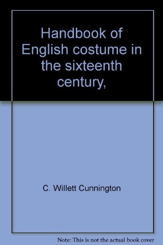 Cecil Willett Cunnington: Handbook of English costume in the sixteenth century (1970, Plays, inc.)