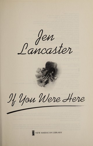 Jen Lancaster: If you were here (2011, New American Library)