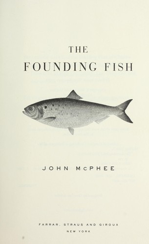 John McPhee: The founding fish (2002, Farrar, Straus and Giroux)