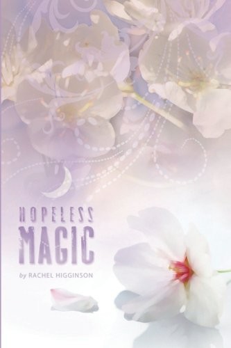 Rachel Higginson: Hopeless Magic (Paperback, 2012, CreateSpace Independent Publishing Platform, Createspace Independent Publishing Platform)