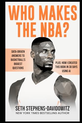 Seth Stephens-Davidowitz: Who Makes the NBA?: Data-Driven Answers to Basketball's Biggest Questions (Paperback, Independently published)