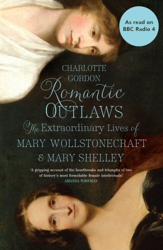 Charlotte Gordon: Romantic Outlaws (Hardcover, Hutchinson)