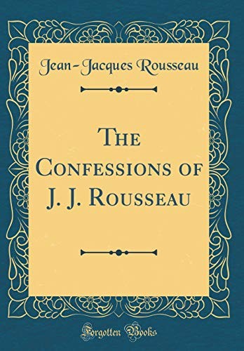 Jean-Jacques Rousseau: The Confessions of J. J. Rousseau (Hardcover, 2018, Forgotten Books)