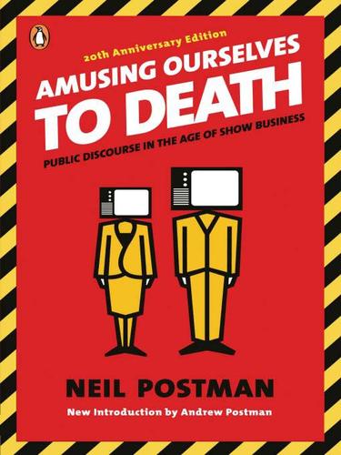 Neil Postman: Amusing Ourselves to Death (EBook, 2009, Penguin USA, Inc.)