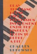 Charles Bukowski: Play the piano drunk like a percussion instrument until the fingers begin to bleed a bit (1995, Black Sparrow Press)