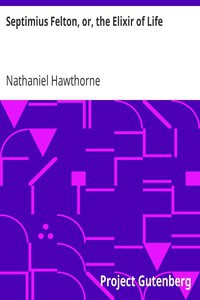 Nathaniel Hawthorne: Septimius Felton, or, the Elixir of Life (2005, Project Gutenberg)