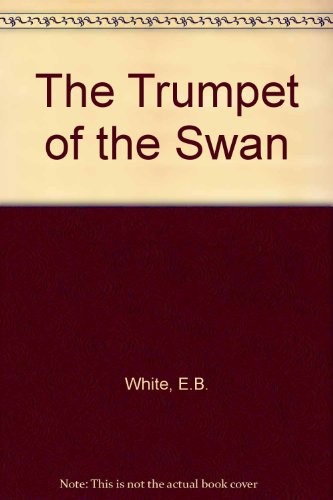 E.B. White: Trumpet of the Swan (Hardcover, 2007, HarperCollins Children's Books, Harper & Row)