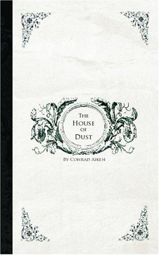 Conrad Aiken: The House of Dust (Paperback, 2006, BiblioBazaar)