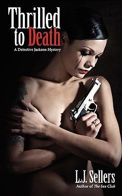 L. J. Sellers: Thrilled To Death (2010, Echelon Press Publishing)