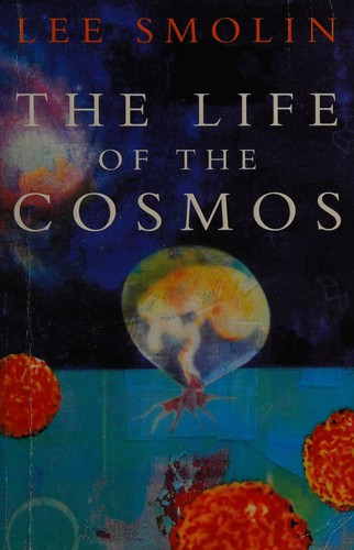 Lee Smolin: The life of the cosmos (1998, Phoenix)