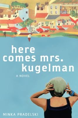 Here Comes Mrs Kugelman A Novel (2013, Metropolitan Books)