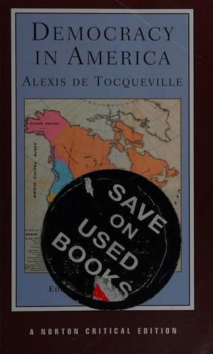 Alexis de Tocqueville: Democracy in America (2007, W.W. Norton & Company)