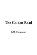 Lucy Maud Montgomery: The Golden Road (Paperback, 2003, IndyPublish.com)