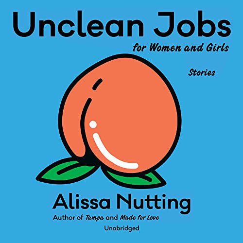Unclean Jobs for Women and Girls (AudiobookFormat, 2018, Ecco Press, HarperCollins and Blackstone Audio)