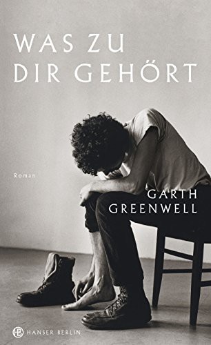 Garth Greenwell: Was zu dir gehört (Hardcover, German language, 2018, Hanser Berlin)