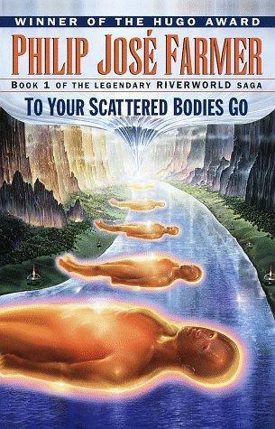 To Your Scattered Bodies Go (Riverworld, #1) (1998)