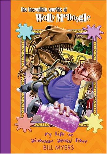 Bill Myers: My Life as Dinosaur Dental Floss (The Incredible Worlds of Wally McDoogle #5) (Hardcover, Thomas Nelson)