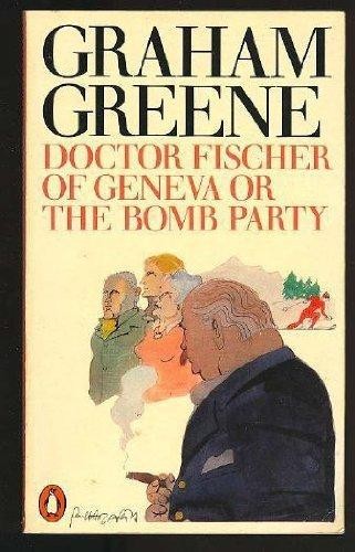 Graham Greene: Dr. Fischer of Geneva or the Bomb Party (Paperback, 1981, Penguin Books Ltd)