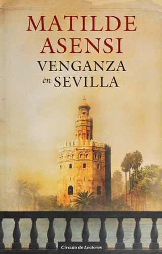 Matilde Asensi: Venganza en Sevilla (Spanish language, 2010, Círculo de Lectores)