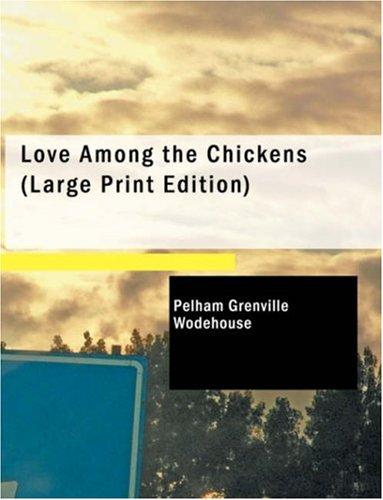 P. G. Wodehouse: Love Among the Chickens (Large Print Edition) (Paperback, 2007, BiblioBazaar)