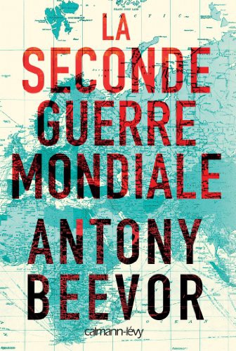 Antony Beevor: La Seconde guerre mondiale (Paperback, 2012, CALMANN-LEVY)